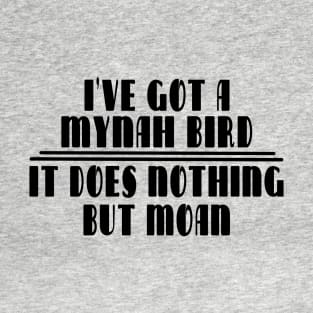 I’ve got a Mynah Bird…. T-Shirt